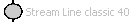  Stream Line classic 40